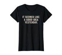 Il semblait être Une Bonne idée d'hier avec Un Dicton Sarcastique drôle T-Shirt Graphique avec Valeur