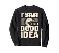 Il semblait être Une Bonne idée Goose Joke Meme Sweatshirt