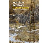 Il seme santo. La poetica di Anselm Kiefer. Ediz. illustrata