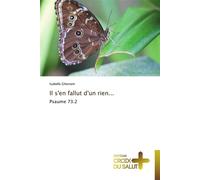 Il s'en fallut d'un rien... Psaume 73.2 - GHESTEM-I - Croix Du Salut - broché - Essai