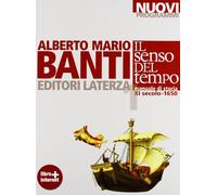 Il senso del tempo. Manuale di storia. Con materiali per il docente. Per le Scuole superiori. Con espansione online. XI secolo-1650 (Vol. 1)