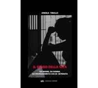 IL SENSO DELLA VITA: Da Madre, da Donna, da Professionista e da ex detenuta