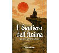 Il sentiero dell'Anima: Viaggio nel mondo interiore
