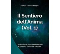 Il Sentiero dell'Anima (Vol. 1): I Nodi Lunari, l'asse del destino e l'eredità delle vite passate