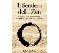 Il Sentiero dello Zen: Racconti, Frasi e Meditazione guidata per ritrovare equilibrio e serenità