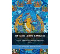 Il Sentiero Vivente di Mañjuśrī: Saggezza Buddhista, Pratica Spirituale e Liberazione Interiore
