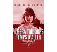 Il sera toujours temps d'aller ailleurs - Christine Paris Bruyere - Le Lys Bleu - Poche - Roman