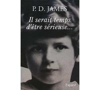 Il serait temps d'être sérieuse... - Time to be in earnest - Phyllis Dorothy James - Fayard - broché - Récit