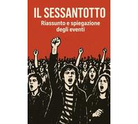 Il Sessantotto: riassunto e spiegazione degli eventi