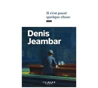 Denis Jeambar – Il s'est passé quelque chose – Roman – Broché – Éditions Calmann-Lévy