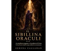 IL SIBILLINA ORACULI: La profetessa pagana e le profezie di Cristo