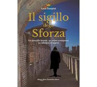 Il sigillo degli Sforza. Un omicidio brutale, un artista scomparso, un labirinto di segreti