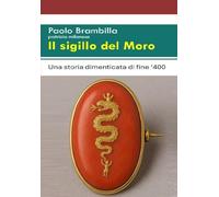 Il sigillo del Moro: Una storia dimenticata di fine '400