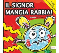 Il Signor Mangia Rabbia: Una storia che aiuta i bambini a ritrovare la calma