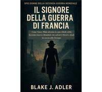 IL SIGNORE DELLA GUERRA DI FRANCIA: Come Nancy Wake divenne la spia ribelle della Seconda Guerra Mondiale che sabotò il Reich e diede la caccia alla Gestapo