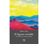 Il signore terribile. Vita del barone von Ungern-Sternberg