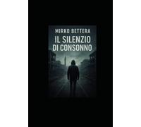 Il silenzio di Consonno: Romanzo di Mirko Bettera