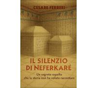Il silenzio di Neferkare: Un segreto sepolto che la storia non ha voluto raccontare