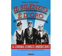 Il silenzio è d'oro. Il cinema comico americano. I folli anni Venti e il trionfo del lungometraggio (Vol. 2)