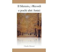 Il Silenzio, i Ricordi e pochi altri Amici