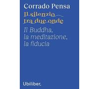 Il silenzio tra due onde. Il Buddha, la meditazione, la fiducia