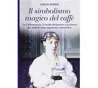 Il simbolismo magico del caffè. La caffeomanzia, il rituale divinatorio e la ricerca dei simboli come esperienza conoscitiva