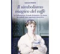 Il Simbolismo Magico Del Caffè. La Caffeomanzia, Il Rituale Divinatorio E La Ricerca Dei Simboli Come Esperienza Conoscitiva