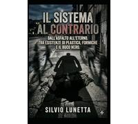 IL SISTEMA AL CONTRARIO: DALL’ASFALTO ALL’ETERNO. TRA ESISTENZE DI PLASTICA, FORMICHE E IL BUCO NERO