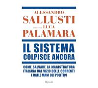 Il sistema colpisce ancora. Come salvare la magistratura italiana dal vizio delle correnti e dalle mani dei politici