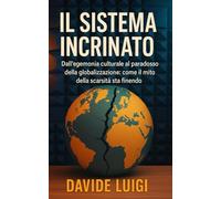 Il Sistema Incrinato: Dall'egemonia culturale al paradosso della globalizzazione: come il mito della scarsità sta finendo.