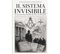 IL SISTEMA INVISIBILE: Dai segreti della Prima Repubblica alla nuova sovranità digitale