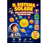Il Sistema Solare - Missioni Spaziali per Piccoli Esploratori: Quiz, Giochi e Attività Educative per Scoprire Pianeti, Lune, Sonde e Telescopi | 6-9 Anni