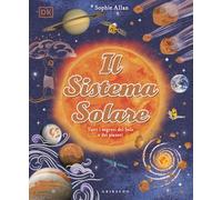 Il Sistema solare. Tutti i segreti del Sole e dei pianeti