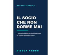 Il socio che non dorme mai: L'intelligenza artificiale spiegata a chi ha un'azienda da mandare avanti