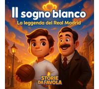 Il sogno blanco: La leggenda del Real Madrid