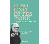 Il sogno di Testore. La storia di Ezio Castellani