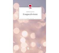 Il sogno di vivere. Life is a Story - story.one