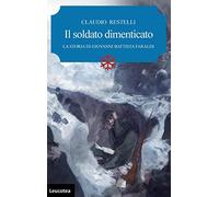 Il soldato dimenticato. La storia di Giovanni Battista Faraldi
