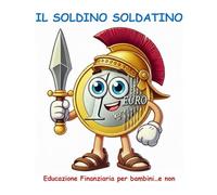 IL SOLDINO SOLDATINO: Educazione Finanziaria per bambini...e non