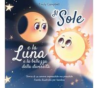 Il Sole e la Luna e la bellezza della diversità: Storia di un amore impossibile ma possibile (Favola illustrata per bambini)
