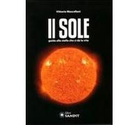 Il Sole. Guida Alla Stella Che Ci Dà La Vita