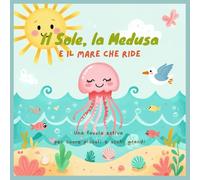 Il Sole, la Medusa e il Mare che Ride: "Una favola estiva per cuore piccoli e occhi grandi"