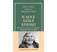 Il Sole non è adesso Sul cosmo, la scienza e il coraggio di guardare oltre le stelle - Marco Alloni - Compagnia editoriale Aliberti - ebook (ePub) - Livre
