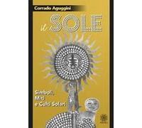 Il Sole. Simboli, Miti E Culti Solari