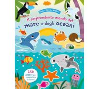 Il sorprendente mondo del mare e degli oceani. Ediz. a colori
