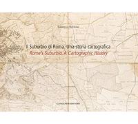 Il suburbio di Roma. Una storia cartografica. Ediz. italiana e inglese