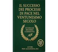 IL SUCCESSO DEI PROCESSI DI PACE NEL VENTUNESIMO SECOLO: Cronache di un’era di stabilità globale, risoluzioni vincenti e trionfi della diplomazia internazionale.