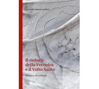 Il sudario della Veronica e il volto santo. Storia e devozione