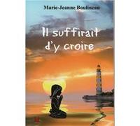 Il suffirait d'y croire Boulineau Marie Jean (Auteur)