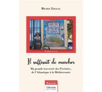 Il suffisait de marcher: Ma grande traversée des Pyrénées, de l'Atlantique à la Méditerranée